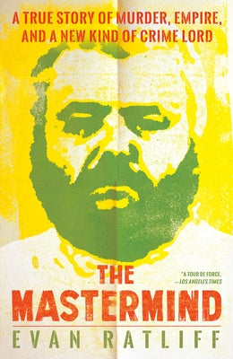 The MasterMind: A True Story of Murder, Empire, and a New Kind of Crime Lord by Ratliff, Evan