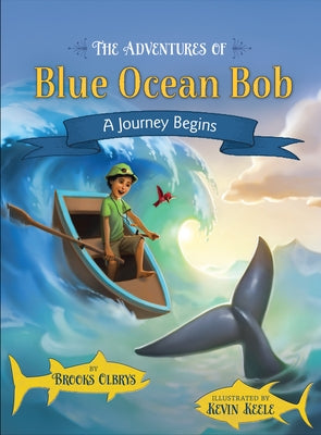 The Adventures of Blue Ocean Bob: A Journey Begins by Olbrys, Brooks
