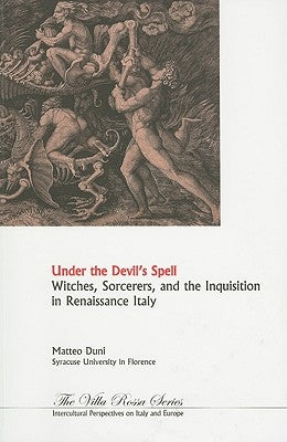Under the Devil's Spell: Witches, Sorcerers, and the Inquisition in Renaissance Italy by Duni, Matteo