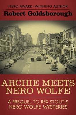 Archie Meets Nero Wolfe: A Prequel to Rex Stout's Nero Wolfe Mysteries by Goldsborough, Robert