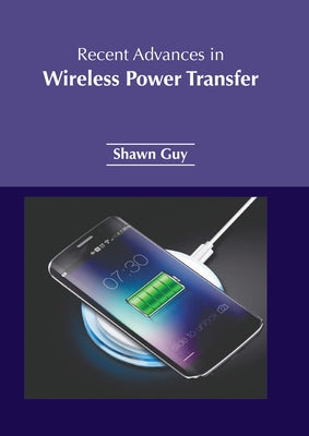 Recent Advances in Wireless Power Transfer by Guy, Shawn