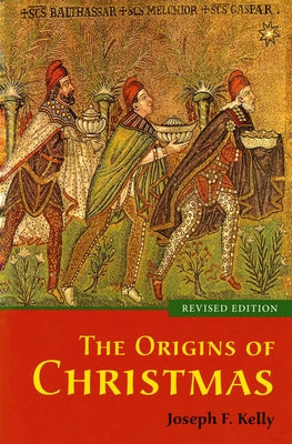 The Origins of Christmas, revised edition by Kelly, Joseph F.