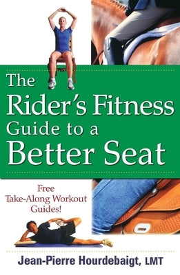 The Rider's Fitness Guide to a Better Seat by Hourdebaigt, Jean-Pierre