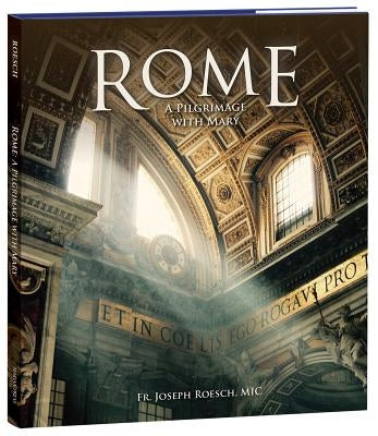 Rome: A Pilgrimage with Mary by Roesch, Fr Joseph, MIC