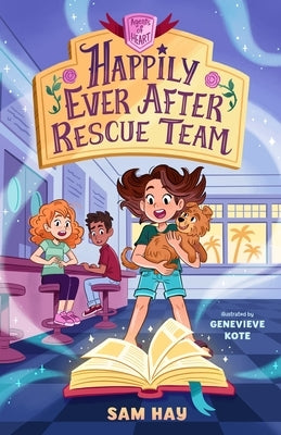 Happily Ever After Rescue Team: Agents of H.E.A.R.T. by Hay, Sam