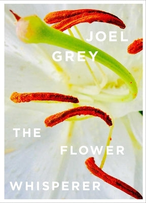 The Flower Whisperer by Grey, Joel