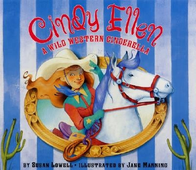 Cindy Ellen: A Wild Western Cinderella by Lowell, Susan