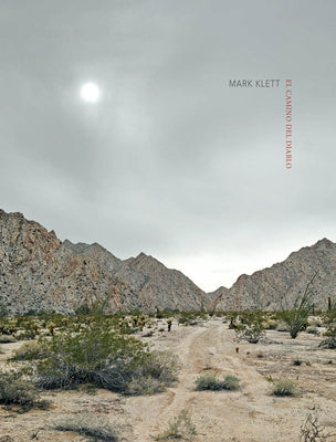 Mark Klett: Camino del Diablo by Klett, Mark