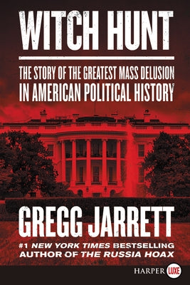 Witch Hunt: The Story of the Greatest Mass Delusion in American Political History by Jarrett, Gregg