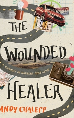 The Wounded Healer: A Journey in Radical Self-Love by Chaleff, Andy