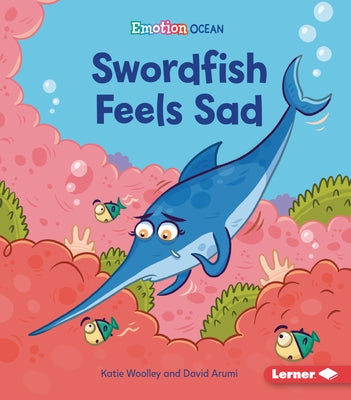 Swordfish Feels Sad by Woolley, Katie