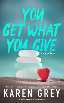 You Get What You Give: a retro romantic comedy by Grey, Karen
