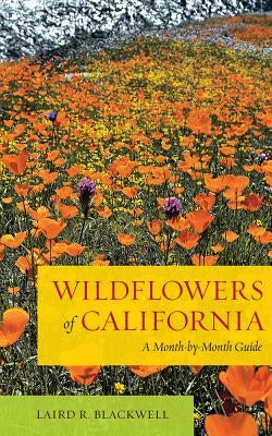 Wildflowers of California: A Month-By-Month Guide by Blackwell, Laird