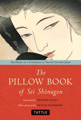 The Pillow Book of SEI Shonagon: The Diary of a Courtesan in Tenth Century Japan by Waley, Arthur