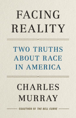 Facing Reality: Two Truths about Race in America by Murray, Charles