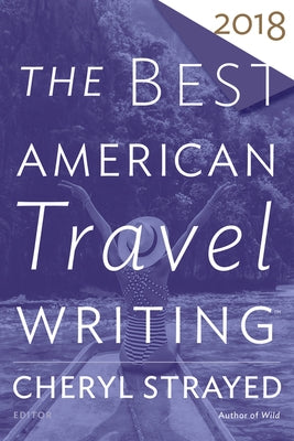 The Best American Travel Writing 2018 by Wilson, Jason