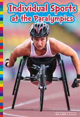 Individual Sports at the Paralympics by Bowers, Matt