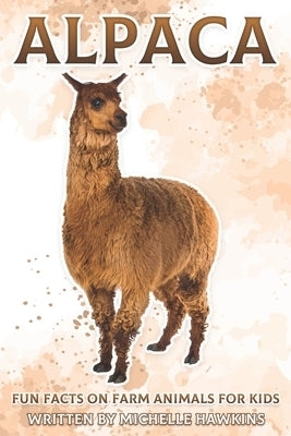 Alpaca: Fun Facts on Farm Animals for Kids #9 by Hawkins, Michelle