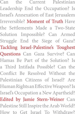 Moment of Truth: Tackling Israel-Palestine's Toughest Questions by Stern-Weiner, Jamie