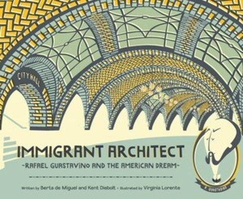 Immigrant Architect: Rafael Guastavino and the American Dream by de Miguel, Berta