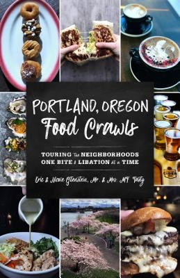 Portland, Oregon Food Crawls: Touring the Neighborhoods One Bite and Libation at a Time by Mr & Mrs Mf Tasty
