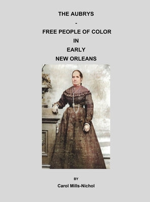The Aubrys - Free People of Color in Early New Orleans by Mills-Nichol, Carol