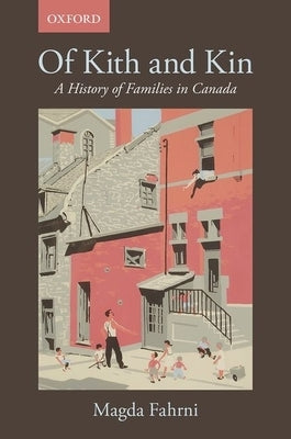 Of Kith and Kin: A History of Families in Canada by Fahrni, Magda