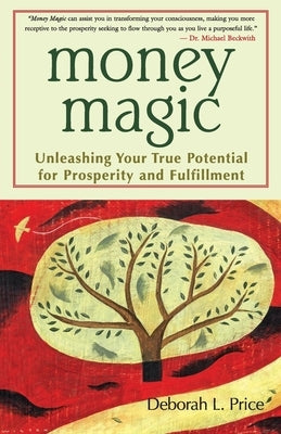 Money Magic: Unleashing Your True Potential for Prosperity and Fulfillment by Price, Deborah