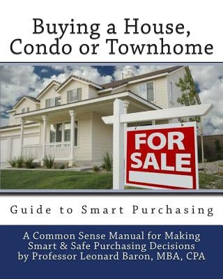 Buying a House: Condo or Townhome Guide by Baron, Mba Cpa Professor Leonard P.