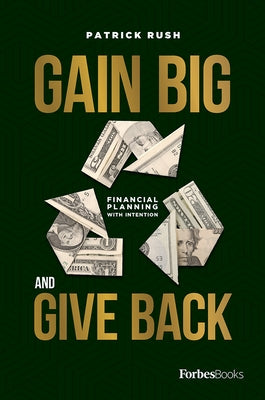 Gain Big and Give Back by Patrick Rush