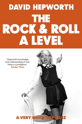 Rock & Roll a Level: The Only Quiz Book You Need by Hepworth, David