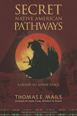 Native American Pathways: A Guide to Inner Peace by Mails, Thomas E.