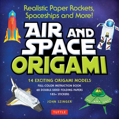 Air and Space Origami Kit: Realistic Paper Rockets, Spaceships and More! [Kit with Origami Book, Folding Papers, 185] Stickers] [With Sticker(s)] by Szinger, John