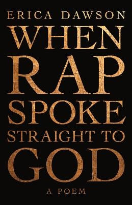 When Rap Spoke Straight to God by Dawson, Erica