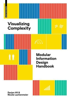Visualizing Complexity: Modular Information Design Handbook by Hil, Darjan