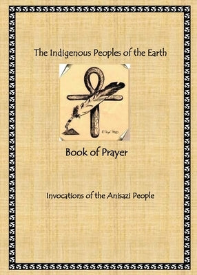 The Indigenous Peoples of the Earth Book of Prayer by America, Radine