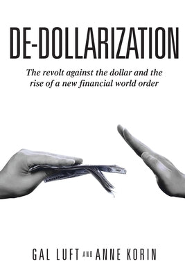 De-dollarization: The revolt against the dollar and the rise of a new financial world order by Korin, Anne