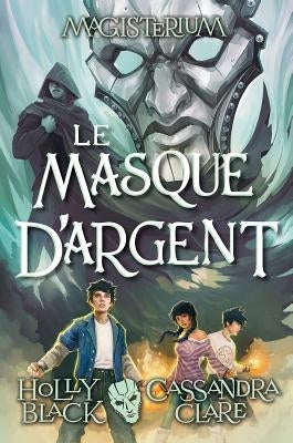 Magisterium: N° 4 - Le Masque d'Argent by Black, Holly