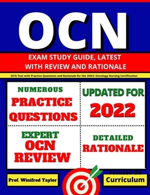 OCN Exam Study Guide, latest with Review and Rationale: OCN Test with Practice Questions and Rationale for the ONCC Oncology Nursing Certification by Taylor, Winifred