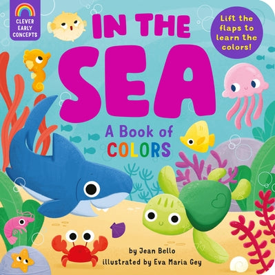 In the Sea: A Book of Colors: Lift the Flaps to Learn the Colors! by Bello, Jean
