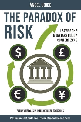 The Paradox of Risk: Leaving the Monetary Policy Comfort Zone by Ubide, &#193;ngel