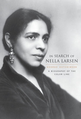 In Search of Nella Larsen: A Biography of the Color Line by Hutchinson, George