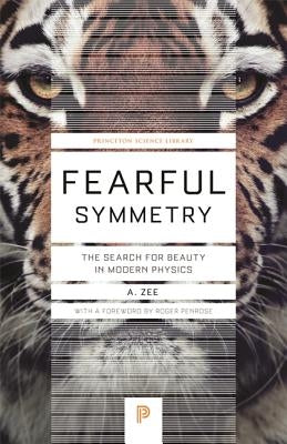 Fearful Symmetry: The Search for Beauty in Modern Physics by Zee, A.