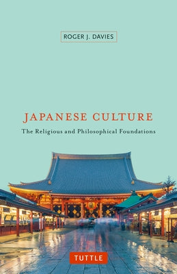 Japanese Culture: The Religious and Philosophical Foundations by Davies, Roger J.