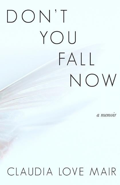 Don't You Fall Now by Mair, Claudia Love