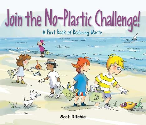 Join the No-Plastic Challenge!: A First Book of Reducing Waste by Ritchie, Scot