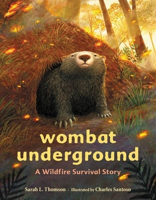 Wombat Underground: A Wildfire Survival Story by Thomson, Sarah L.