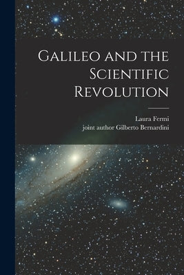 Galileo and the Scientific Revolution by Fermi, Laura
