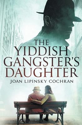 The Yiddish Gangster's Daughter by Joan, Lipinsky Cochran
