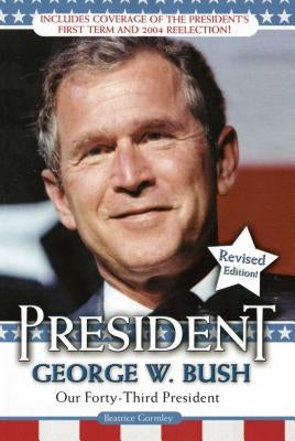 President George W. Bush: Our Forty-Third President by Gormley, Beatrice